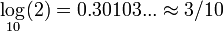 \underset{10}\log{(2)} = 0.30103... \approx 3/10