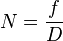 N = \frac{f}{D} \ 