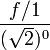 \frac{f/1}{(\sqrt{2})^0} 