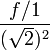  \frac{f/1}{(\sqrt{2})^2} 