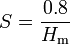 S = \frac {0.8} {H_\mathrm{m}}